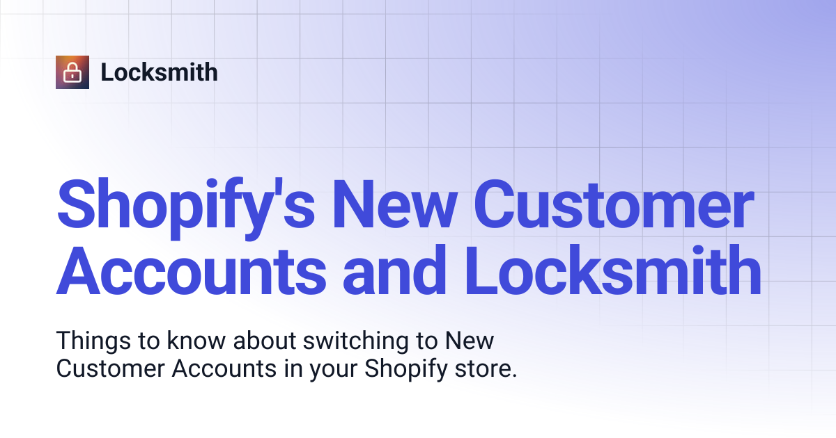 Shopify's New Customer Accounts and Locksmith | Locksmith