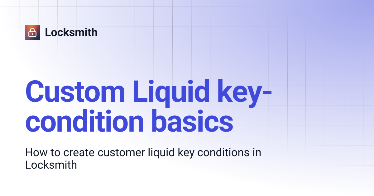 Custom Liquid key-condition basics | Locksmith